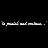 to punish and enslave ... Window Decal (CHOICE OF COLORS!)