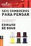 Seis Sombreros Para Pensar/ Six Hats To think: Una Guia De Pensamiento Para Gente De Accion / a Thinking Guide for People of Action (Management Conocimiento / Management Knowledge) (Spanish Edition)