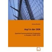 Asyl in der DDR: Spanisch-kommunistische Emigration in Dresden (1950-1975)