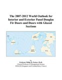 The 2007-2012 World Outlook for Interior and Exterior Panel Douglas Fir Doors and Doors with Glazed Sections