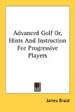 Advanced Golf Or, Hints And Instruction For Progressive Players