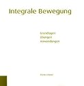 Integrale Bewegung: Grundlagen Übungen Anwendung