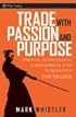 Trade With Passion and Purpose: Spiritual, Psychological and Philosophical Keys to Becoming a Top Trader (Wiley Trading)