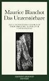 Das Unzerst&ouml;rbare: Ein unendliches Gespr&auml;ch &uuml;ber Sprache, Literatur und Existenz - Maurice Blanchot