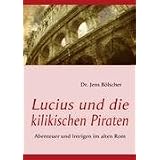 Lucius und die kilikischen Piratenvon "Jens B�lscher"