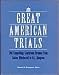 Search : Great American Trials: 201 Compelling Courtroom Dramas From Salem Witchcraft to O.J. Simpson