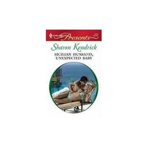 Sicilian Husband, Unexpected Baby (Harlequin Presents) by Sharon Kendrick