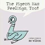 The Pigeon Has Feelings, Too!by Mo Willems