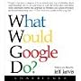 What Would Google Do? Unabridged on 8 CDs [9.75 Hours]