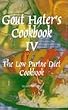 Gout Hater's Cookbook IV The Low Purine Diet Cookbook
