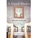 A Good House: A Novel