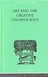 Art and the Creative Unconscious (International Library of Psychology)