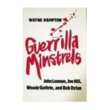Guerrilla Minstrels: John Lennon, Joe Hill, Woody Guthrie and Bob Dylan