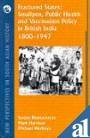 Fractured states : smallpox, public health and vaccination policy in British India, 1800-1947