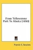 From Yellowstone Park To Alaska (1890)