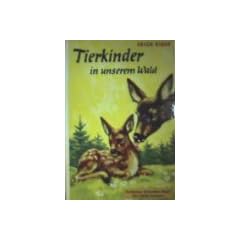 Tierkinder in unserem Wald - Von Tierm�ttern und Tierkindern[schwarzwei� illustriert] (goldenes Schneiderbuch - F�r j�ngste Leser)