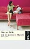 Bin ich eine gute Mutter? Frauen erz�hlen - Martina Rellin