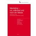 Marketing - vor, w�hrend und nach der Messe: Messewissen f�r Profis. Eine Buchreihe der Akademie Messe Frankfurt