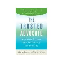 The Trusted Advocate: Accelerate Success with Authenticity and Integrity