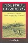 Industrial Cowboys: Miller & Lux and the Transformation of the Far West, 1850-1920