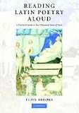 Reading Latin Poetry Aloud: A Practical Guide to Two Thousand Years of Verse