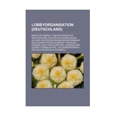 Lobbyorganisation (Deutschland): Bund f�r Umwelt und Naturschutz Deutschland, Deutsche Evangelische Allianz, Deutscher Bundeswehrverband, Deutscher ... Verband der Cigarettenindustrie, TU9