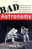 Bad Astronomy: Misconceptions and Misuses Revealed, from Astrology to the Moon Landing "Hoax" 1st (first) edition