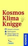 Kosmos Klima Knigge: Umwelt schonen. Geld sparen. Kleine Tipps mit grosser Wirkung