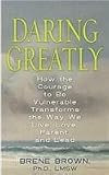 Daring Greatly: How the Courage to Be Vulnerable Transforms the Way We Live, Love, Parent, and Lead