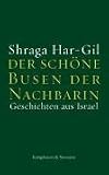 Der sch�ne Busen der Nachbarin: Geschichten aus Israel - Shraga Har-Gil