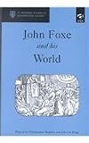 John Foxe and His World (St Andrews Studies in Reformation History)