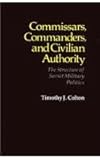 Commissars, commanders and civilian authority : the structure of Soviet military politics