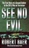 See No Evil: The True Story of a Ground Soldier in the CIA's War on Terrorism