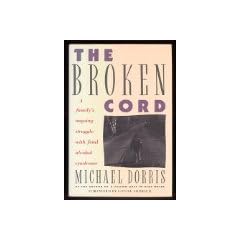The Broken Cord: A Family's Ongoing Struggle With Fetal Alcohol Syndrome by Michael Dorris