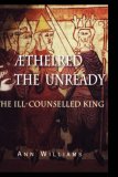 Aethelred the Unready: The Ill-Counselled King