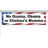 No Osama, Obama or Chelsea's Momma - Bumper Sticker Decal
