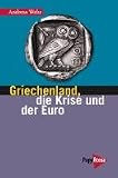 Griechenland, die Krise und der Euro