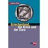 Griechenland, die Krise und der Euro