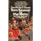 The Perfect Game Tom Seaver and the Mets