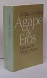 Agape and Eros : Part I, A study of the Christian idea of love : Part II, The history of the Christian idea of love