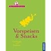 Vorspeisen & Snacks: Grundrezepte und Variationen