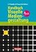  : Handb&uuml;cher Unternehmenspraxis: Handbuch Visuelle Mediengestaltung: Visuelle Sprache - Grundlagen der Gestaltung - Konzeption digitaler Medien