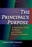 The Principal's Purpose: A Practical Guide to Moral and Ethical School Leadership