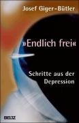 Endlich frei: Schritte aus der Depression by Josef Giger-Bütler