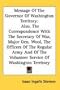 Message Of The Governor Of Washington Territory: Also, The Correspondence With The Secretary Of War, Major Gen. Wool, The Officers Of The Regular Army ... The Volunteer Service Of Washington Territory