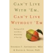 Can't Live with 'Em, Can't Live Without 'em: Dealing with the Love/Hate Relationships in Your Life