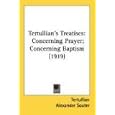 Tertullian's Treatises: Concerning Prayer; Concerning Baptism (1919) by Tertullian and Alexander Souter