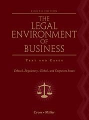 The Legal Environment of Business (Ethical, Regulatory, Global, and Corporate Issues)