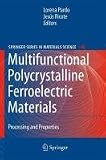 Multifunctional Polycrystalline Ferroelectric Materials: Processing and Properties (Springer Series in Materials Science)