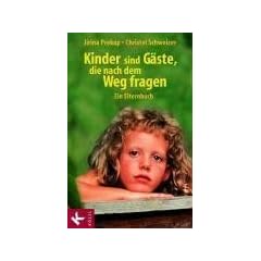 Kinder sind G�ste, die nach dem Weg fragen: Ein Elternbuch